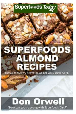 Superfoods Almond Recipes de Don Orwell