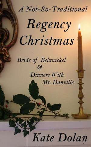 A Not-So-Traditional Regency Christmas de Kate Dolan