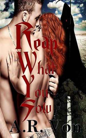 Reap What You Sow de A. R. Von