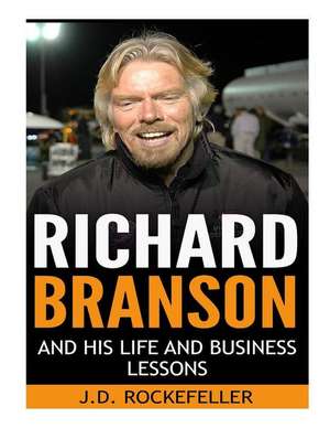 Richard Branson His Life and Business Lessons de Rockefeller, J. D.