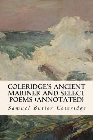 Coleridge's Ancient Mariner and Select Poems (Annotated) de Samuel Butler Coleridge