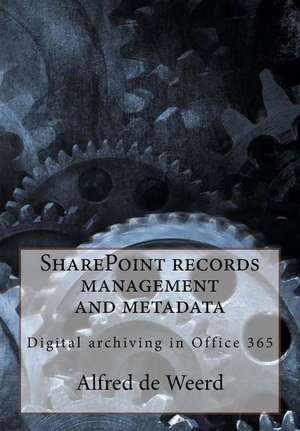 Sharepoint Records Management and Metadata de Alfred De Weerd