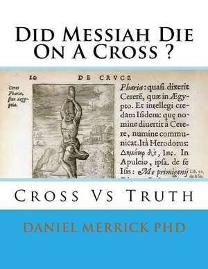 Did Messiah Die on a Cross ? de Daniel W. Merrick