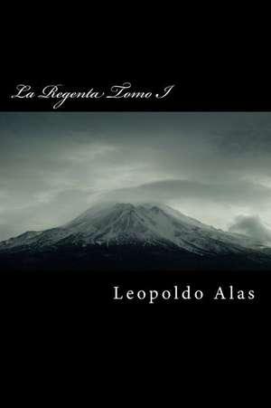 La Regenta Tomo I de Leopoldo Alas