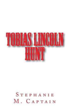 Tobias Lincoln Hunt de Stephanie M. Captain