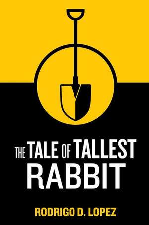 The Tale of Tallest Rabbit de Rodrigo D. Lopez