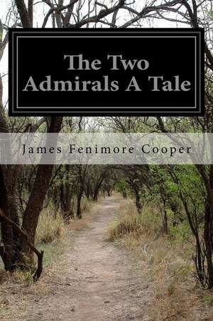 The Two Admirals a Tale de James Fenimore Cooper