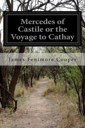 Mercedes of Castile or the Voyage to Cathay de James Fenimore Cooper