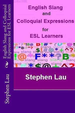 English Slang and Colloquial Expressions for ESL Learners de MR Stephen Lau