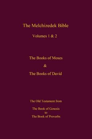 The Melchizedek Bible, Volumes 1& 2 the Books of Moses and David de The New Jerusalem World Library