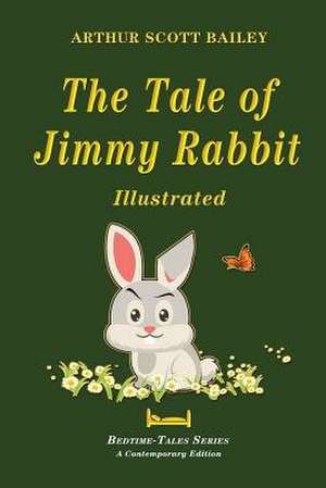 The Tale of Jimmy Rabbit - Illustrated de Arthur Scott Bailey