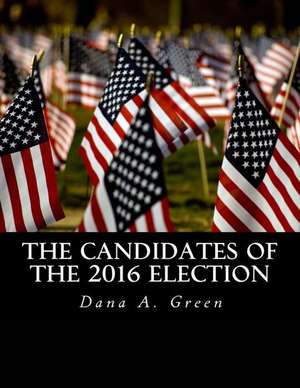 The Candidates of the 2016 Election de Dana a. Green