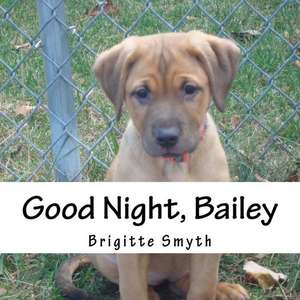 Good Night, Bailey: Personal Organizer for Daily Activities and Appointments de Brigitte Smyth