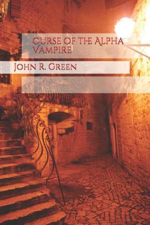 The Curse of the Alpha Vampire de John R. Green