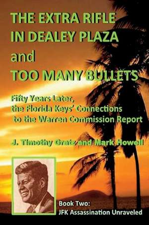 The Extra Rifle in Dealey Plaza and Too Many Bullets de J. Timothy Gratz