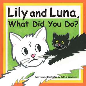 Lily and Luna, What Did You Do? de Debbie Gaudreau