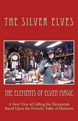 The Elements of Elven Magic de The Silver Elves