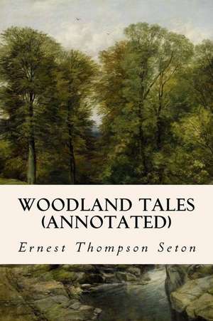 Woodland Tales (Annotated) de Seton, Ernest Thompson