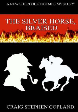 The Silver Horse Braised - Large Print: A New Sherlock Holmes Mystery de Craig Stephen Copland