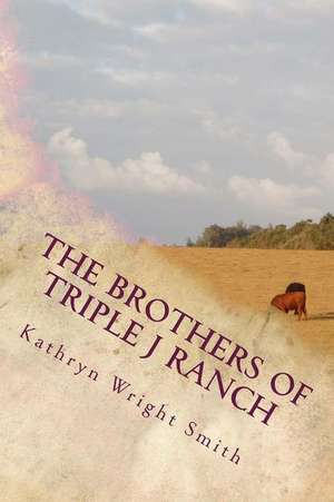 The Brothers of Triple J Ranch de Kathryn Wright Smith