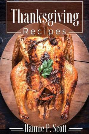 Thanksgiving Recipes de Hannie P. Scott