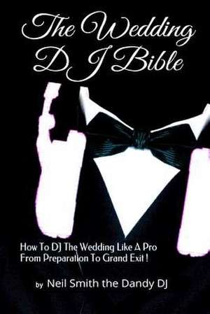 The Wedding DJ Bible de The Dandy Dj, Neil Smith