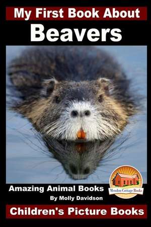 My First Book about Beavers - Amazing Animal Books - Children's Picture Books de Molly Davidson