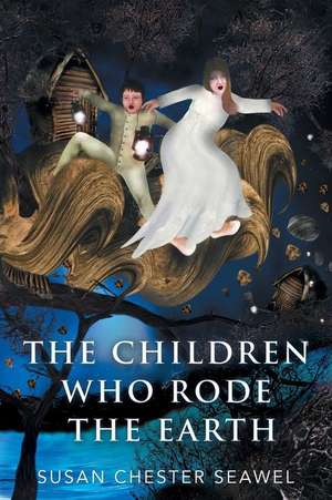 The Children Who Rode the Earth de Susan Chester Seawel