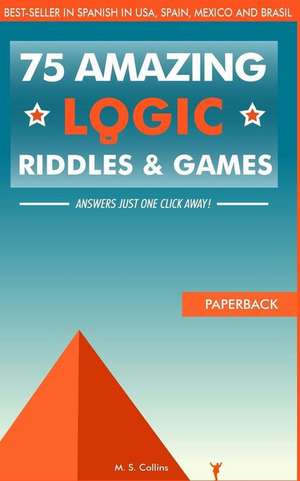 75 Amazing Logic Riddles and Games de M. S. Collins