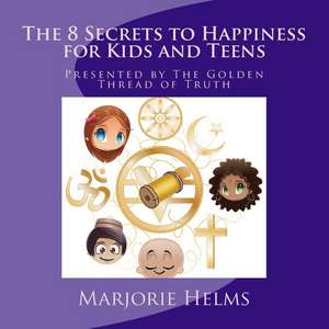 'The 8 Secrets to Happiness' for Kids and Teens de Marjorie Helms