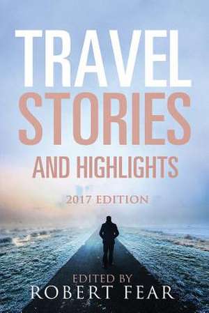 Travel Stories and Highlights de Robert Fear