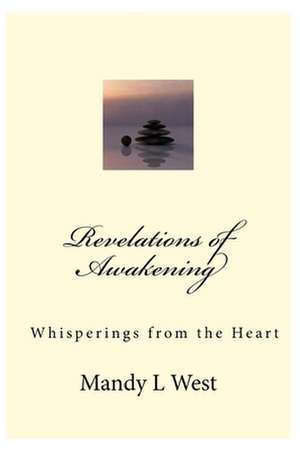 Revelations of Awakening: Whisperings from the Heart de Mandy L. West