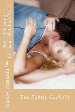 Wives Cheating, Husbands Watching, Vol.3 de Gustav Jorgenson