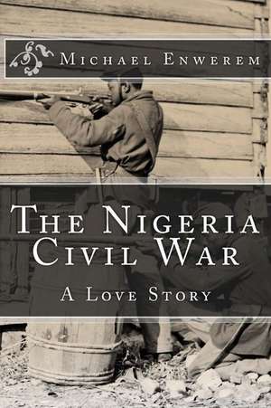 The Nigeria Civil War de MR Michael C. Enwerem