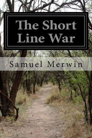 The Short Line War de Samuel Merwin