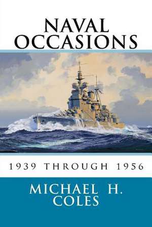 Naval Occasions 1939 Through 1956 de Michael H. Coles