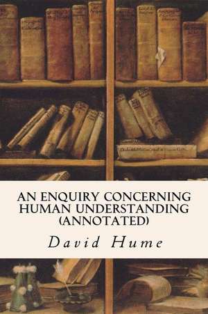 An Enquiry Concerning Human Understanding (Annotated) de David Hume