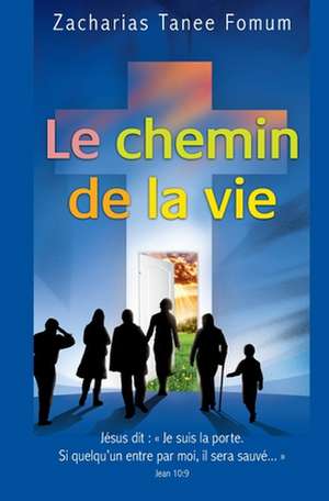 Le Chemin de La Vie de Zacharias Tanee Fomum