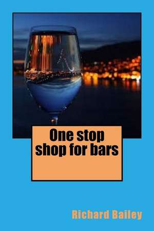 One Stop Shop for Bars de MR Richard Bailey