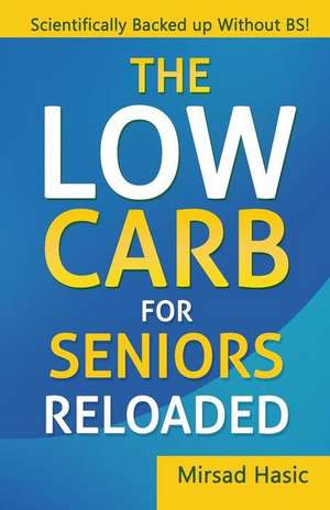 The Low Carb for Seniors Reloaded de Mirsad Hasic