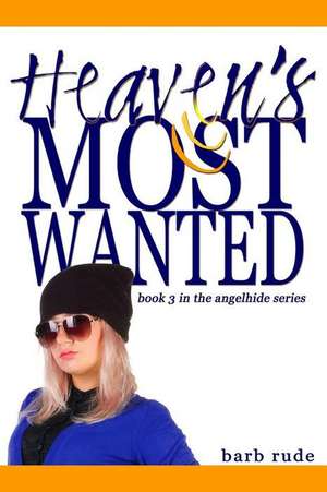 Heaven's Most Wanted de Barb Rude