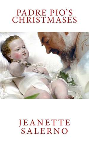 Padre Pio's Christmases de Jeanette Salerno