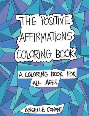 The Positive Affirmations Coloring Book de Angelle Conant