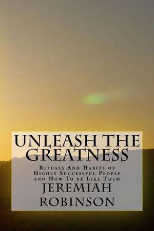 Unleash the Greatness de Jeremiah Theodore Robinson