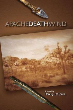 Apache Death Wind de Denis J. Lacomb