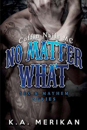 No Matter What (Gay Biker MC Erotic Romance Novel) de K. a. Merikan