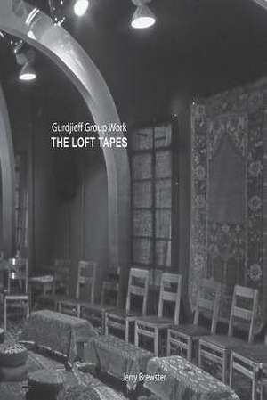 Gurdjieff Group Work - The Loft Tapes de Jerry Brewster