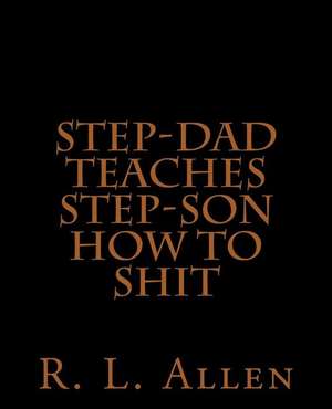 Step-Dad Teaches Step-Son How to Shit de R. L. Allen