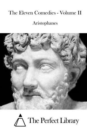 The Eleven Comedies - Volume II de Aristophanes