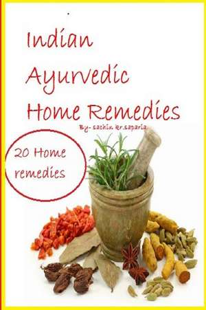 Indian Ayurvedic Home Remedies de MR Sachin Kumar Saparia